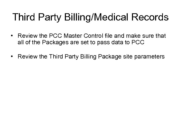 Third Party Billing/Medical Records • Review the PCC Master Control file and make sure