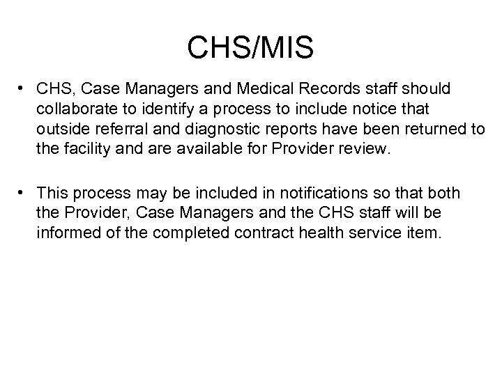 CHS/MIS • CHS, Case Managers and Medical Records staff should collaborate to identify a