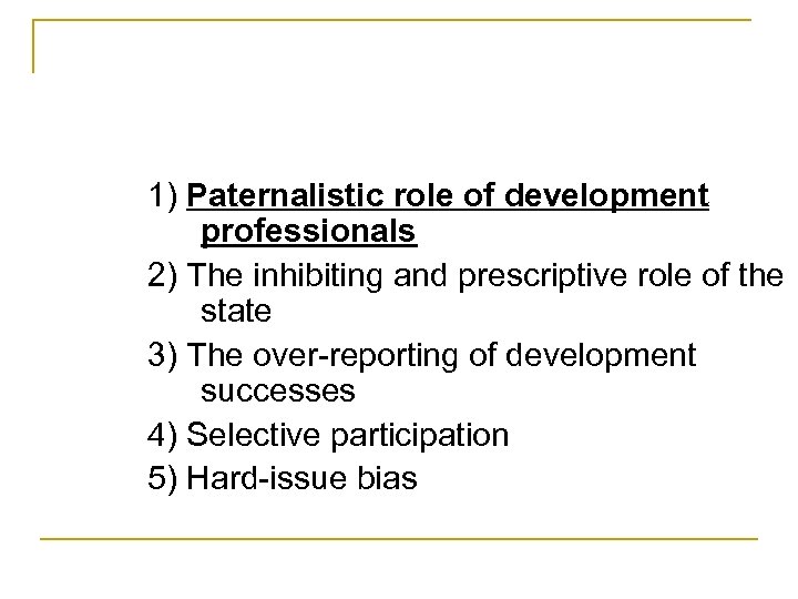 1) Paternalistic role of development professionals 2) The inhibiting and prescriptive role of the