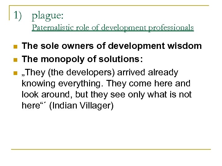 1) plague: Paternalistic role of development professionals n n n The sole owners of