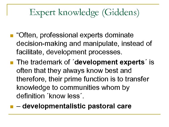Expert knowledge (Giddens) n n n “Often, professional experts dominate decision-making and manipulate, instead