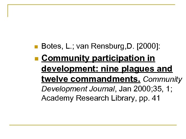 n n Botes, L. ; van Rensburg, D. [2000]: Community participation in development: nine