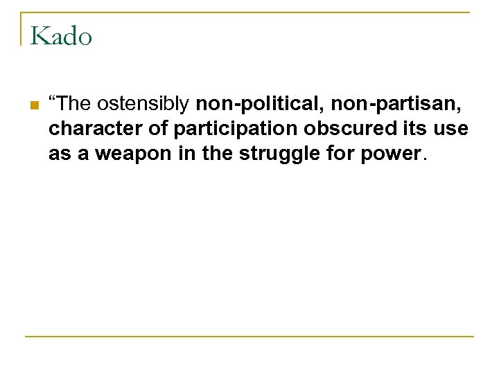 Kado n “The ostensibly non-political, non-partisan, character of participation obscured its use as a