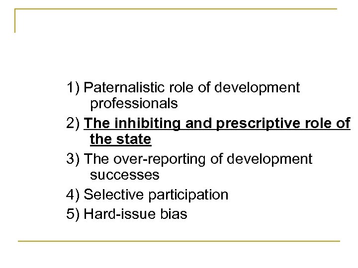 1) Paternalistic role of development professionals 2) The inhibiting and prescriptive role of the