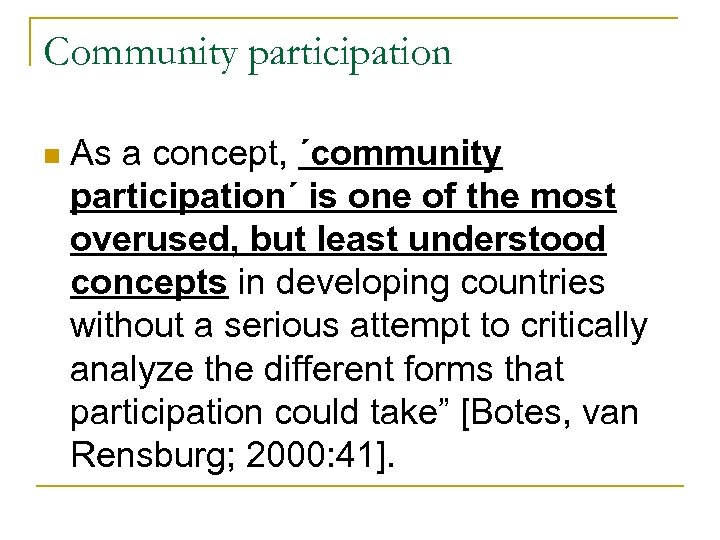 Community participation n As a concept, ´community participation´ is one of the most overused,