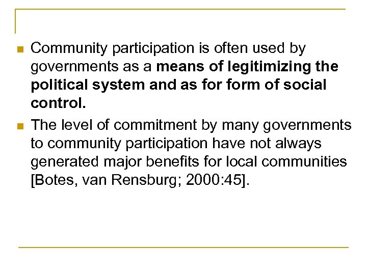 n n Community participation is often used by governments as a means of legitimizing