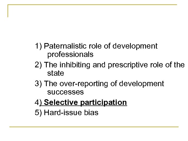 1) Paternalistic role of development professionals 2) The inhibiting and prescriptive role of the