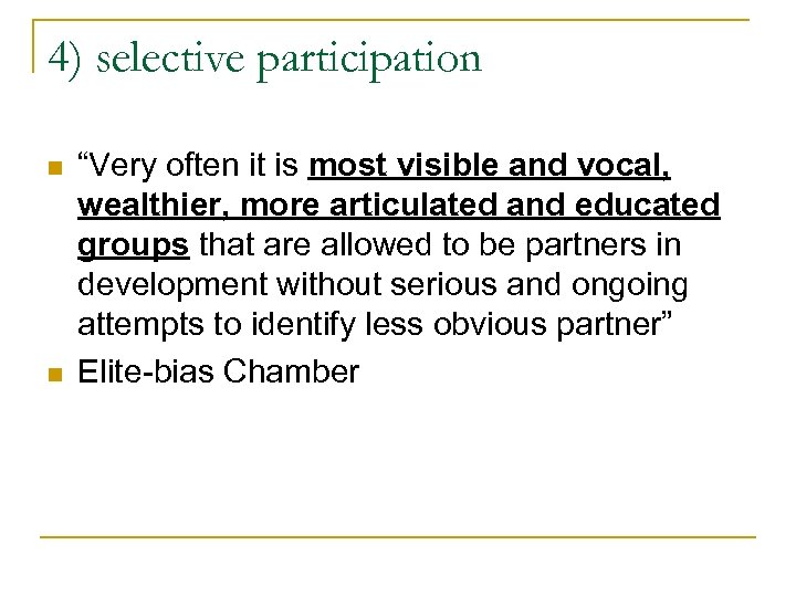 4) selective participation n n “Very often it is most visible and vocal, wealthier,