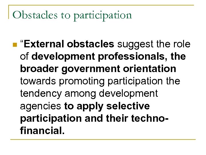 Obstacles to participation n “External obstacles suggest the role of development professionals, the broader