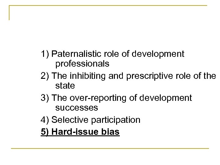 1) Paternalistic role of development professionals 2) The inhibiting and prescriptive role of the