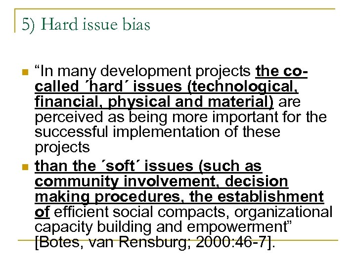 5) Hard issue bias n n “In many development projects the cocalled ´hard´ issues