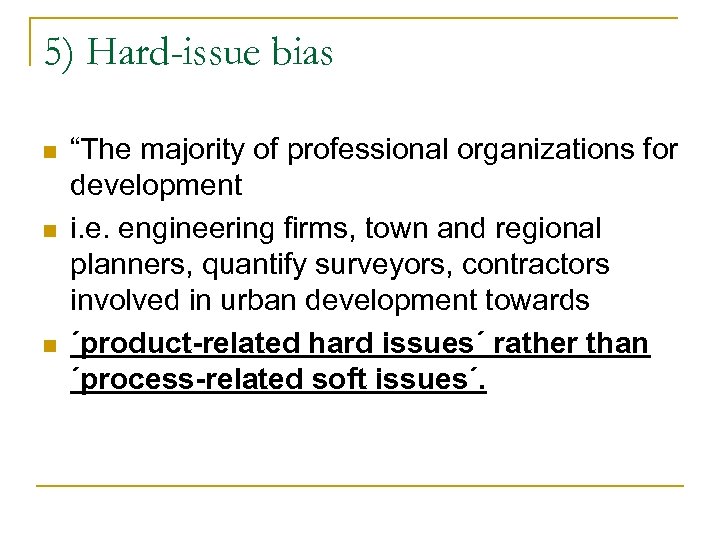 5) Hard-issue bias n n n “The majority of professional organizations for development i.