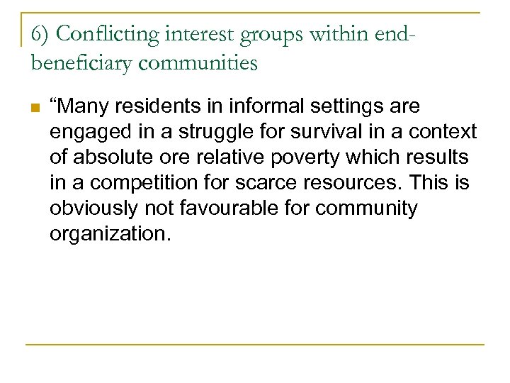 6) Conflicting interest groups within endbeneficiary communities n “Many residents in informal settings are
