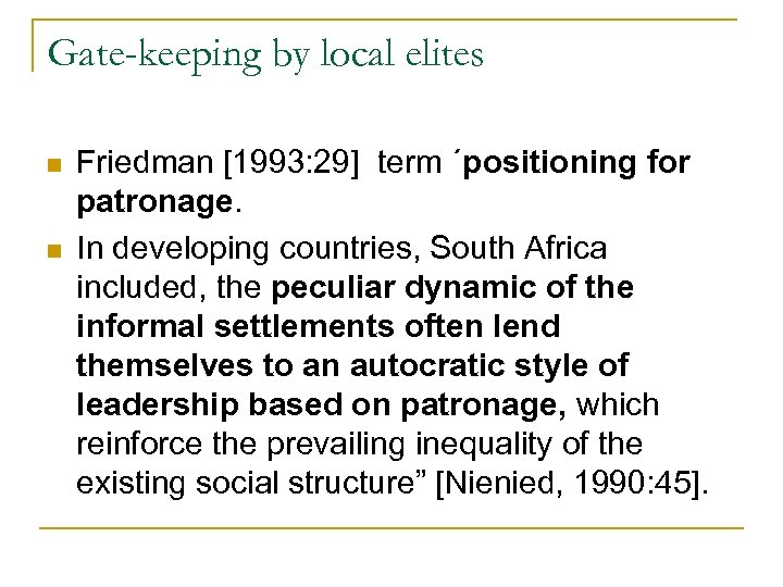Gate-keeping by local elites n n Friedman [1993: 29] term ´positioning for patronage. In