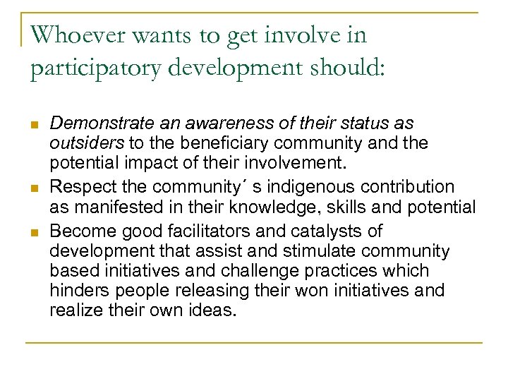 Whoever wants to get involve in participatory development should: n n n Demonstrate an
