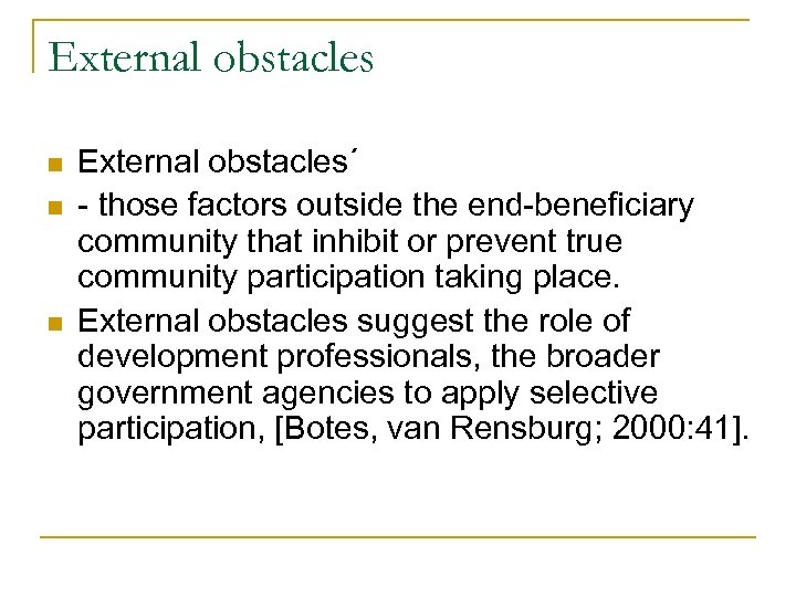 External obstacles n n n External obstacles´ - those factors outside the end-beneficiary community