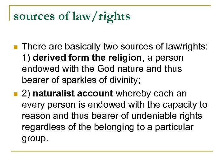sources of law/rights n n There are basically two sources of law/rights: 1) derived