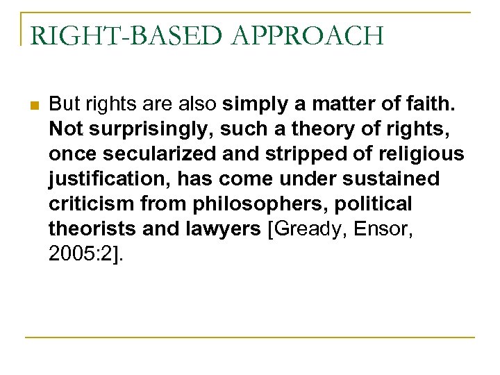 RIGHT-BASED APPROACH n But rights are also simply a matter of faith. Not surprisingly,