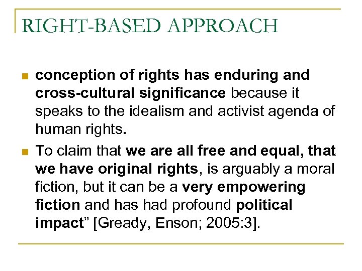RIGHT-BASED APPROACH n n conception of rights has enduring and cross-cultural significance because it