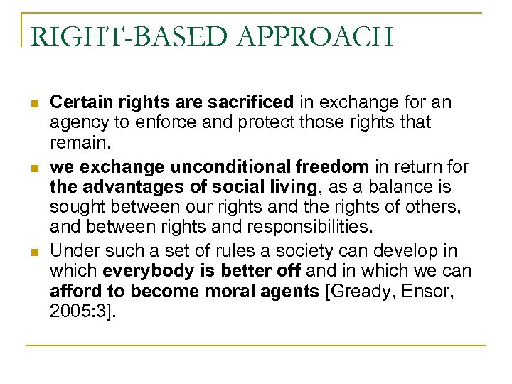 RIGHT-BASED APPROACH n n n Certain rights are sacrificed in exchange for an agency