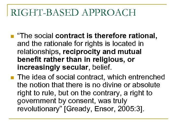 RIGHT-BASED APPROACH n n “The social contract is therefore rational, and the rationale for