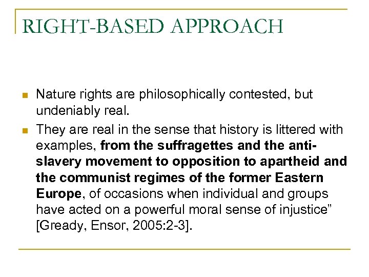 RIGHT-BASED APPROACH n n Nature rights are philosophically contested, but undeniably real. They are
