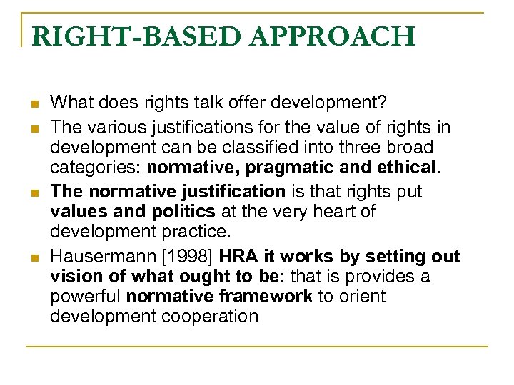 RIGHT-BASED APPROACH n n What does rights talk offer development? The various justifications for