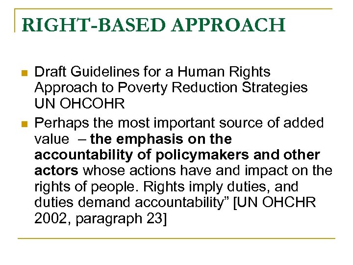 RIGHT-BASED APPROACH n n Draft Guidelines for a Human Rights Approach to Poverty Reduction
