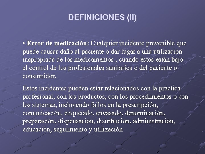 DEFINICIONES (II) • Error de medicación: Cualquier incidente prevenible que puede causar daño al