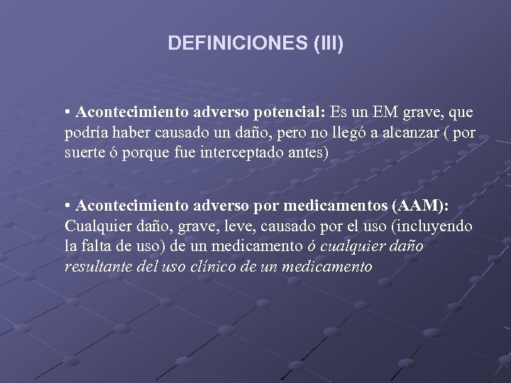 DEFINICIONES (III) • Acontecimiento adverso potencial: Es un EM grave, que podría haber causado