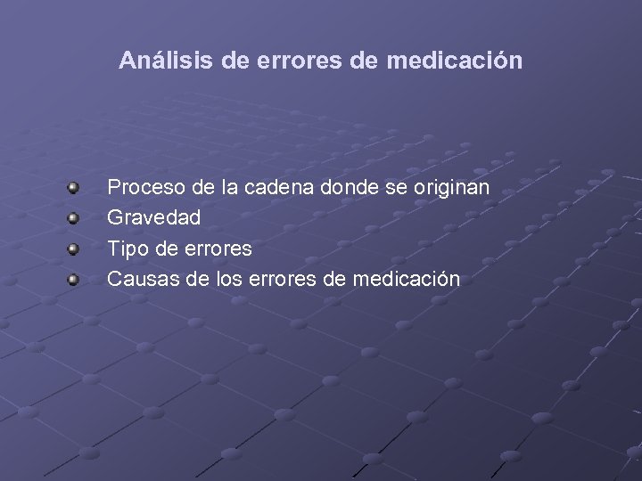 Análisis de errores de medicación Proceso de la cadena donde se originan Gravedad Tipo