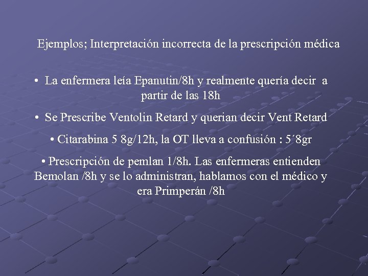 Ejemplos; Interpretación incorrecta de la prescripción médica • La enfermera leía Epanutin/8 h y