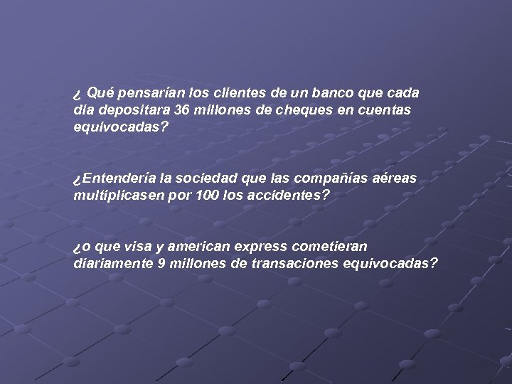 ¿ Qué pensarían los clientes de un banco que cada dia depositara 36 millones
