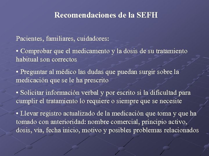 Recomendaciones de la SEFH Pacientes, familiares, cuidadores: • Comprobar que el medicamento y la