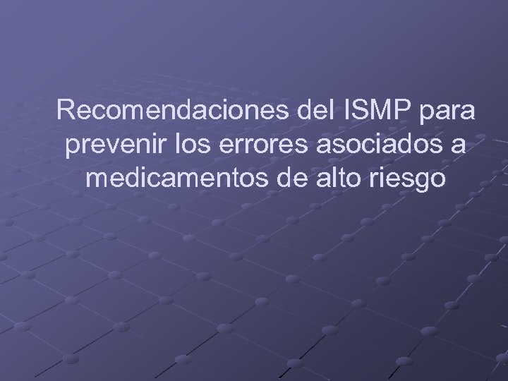 Recomendaciones del ISMP para prevenir los errores asociados a medicamentos de alto riesgo 