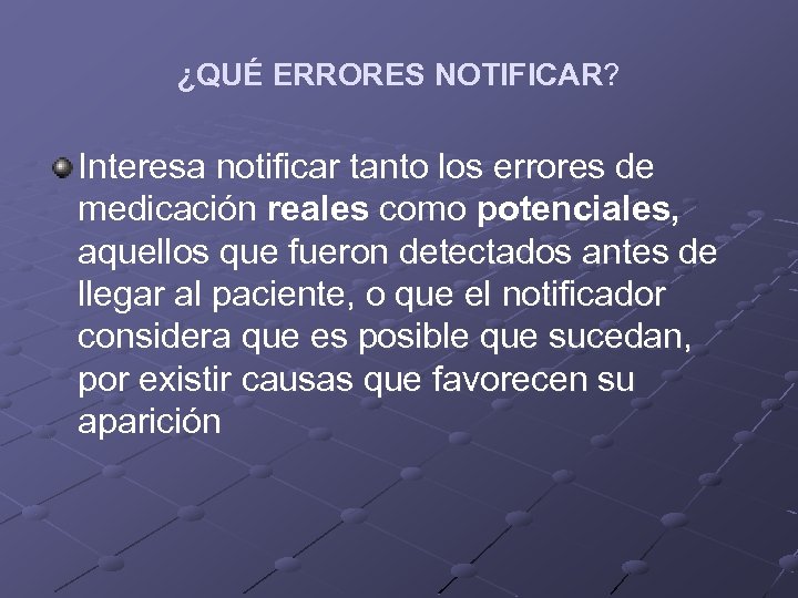 ¿QUÉ ERRORES NOTIFICAR? Interesa notificar tanto los errores de medicación reales como potenciales, aquellos