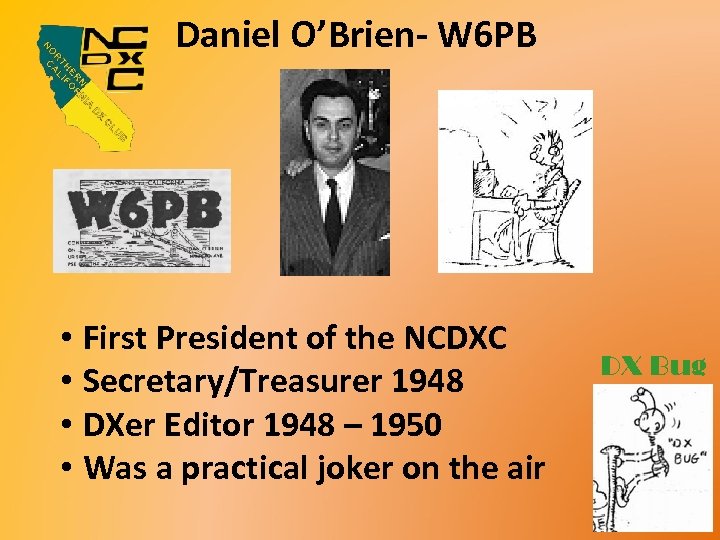 Daniel O’Brien- W 6 PB • First President of the NCDXC • Secretary/Treasurer 1948