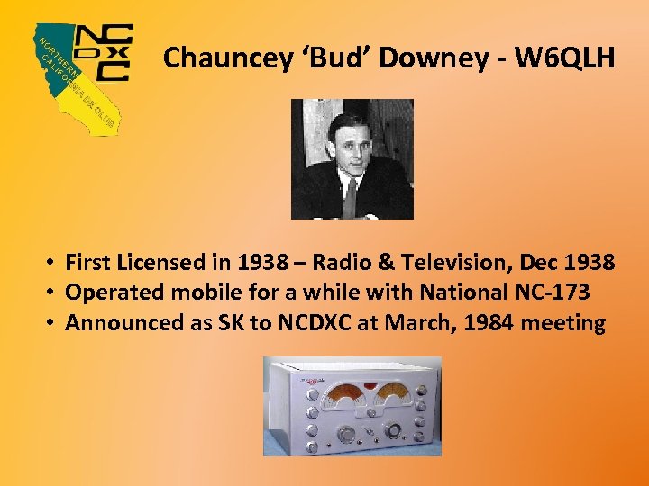 Chauncey ‘Bud’ Downey - W 6 QLH • First Licensed in 1938 – Radio