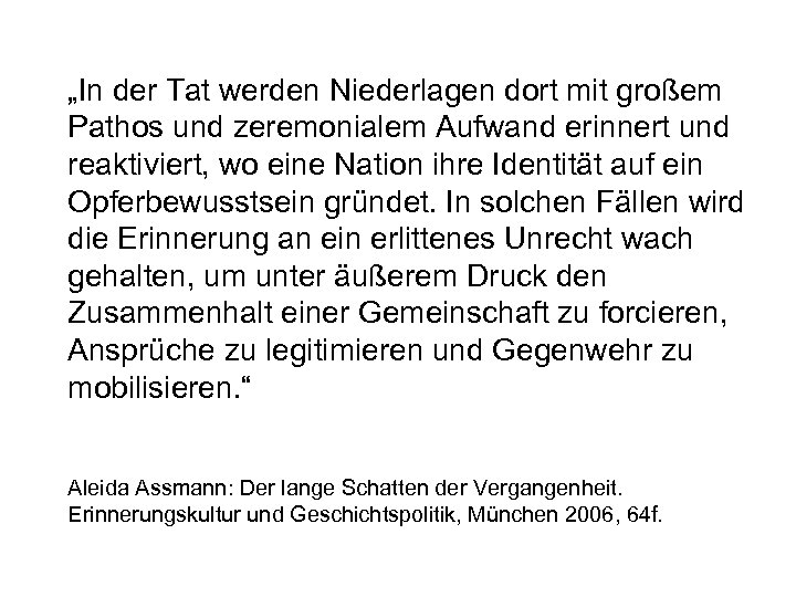 „In der Tat werden Niederlagen dort mit großem Pathos und zeremonialem Aufwand erinnert und