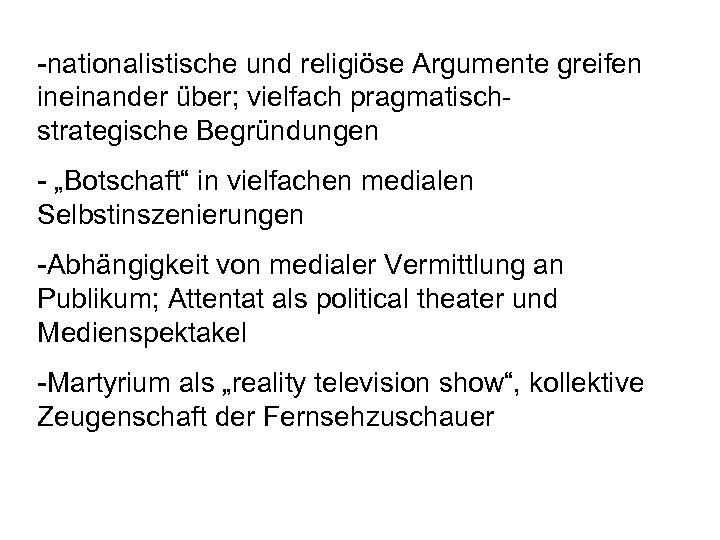 -nationalistische und religiöse Argumente greifen ineinander über; vielfach pragmatischstrategische Begründungen - „Botschaft“ in vielfachen