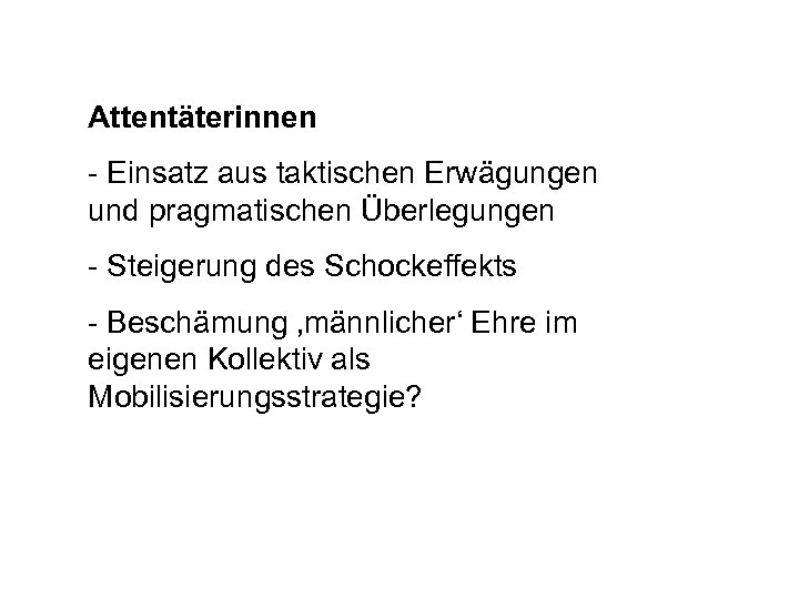 Attentäterinnen - Einsatz aus taktischen Erwägungen und pragmatischen Überlegungen - Steigerung des Schockeffekts -