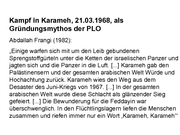 Kampf in Karameh, 21. 03. 1968, als Gründungsmythos der PLO Abdallah Frangi (1982): „Einige