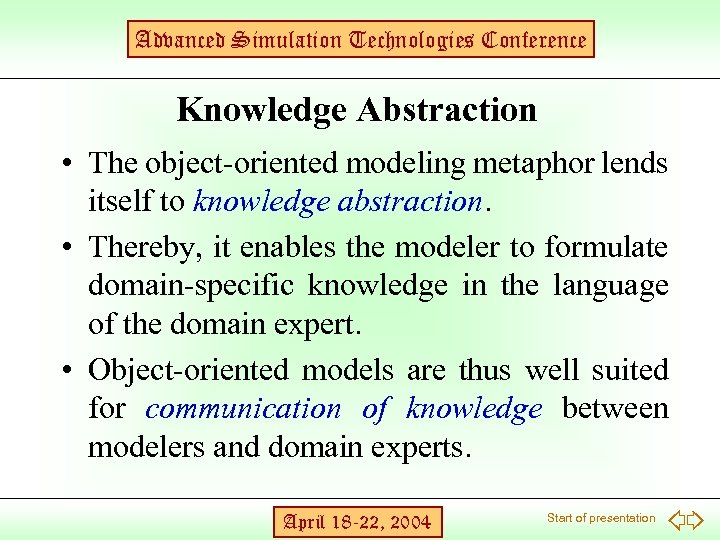Advanced Simulation Technologies Conference Knowledge Abstraction • The object-oriented modeling metaphor lends itself to