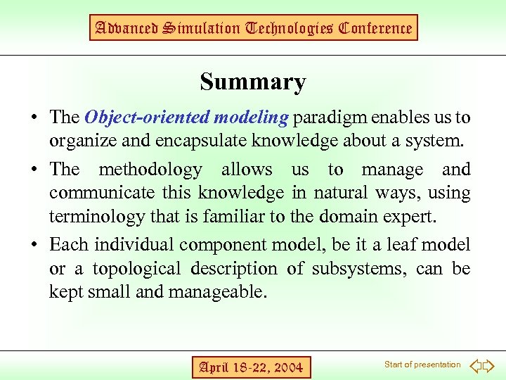 Advanced Simulation Technologies Conference Summary • The Object-oriented modeling paradigm enables us to organize