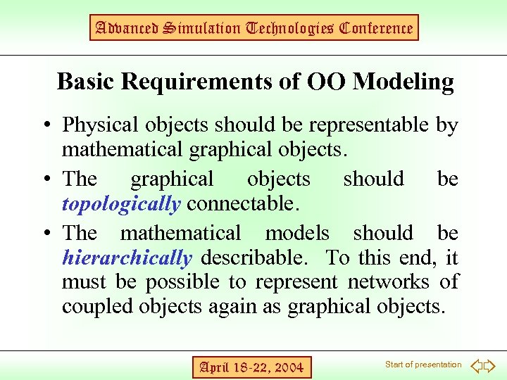 Advanced Simulation Technologies Conference Basic Requirements of OO Modeling • Physical objects should be