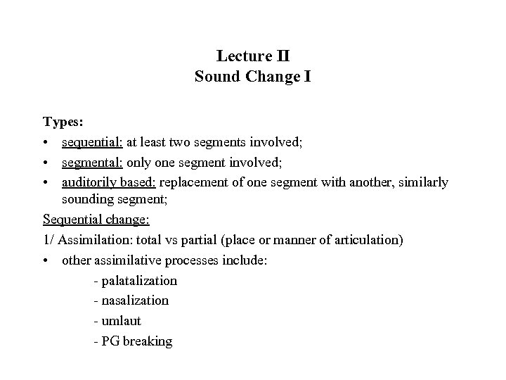 Lecture II Sound Change I Types: • sequential: at least two segments involved; •