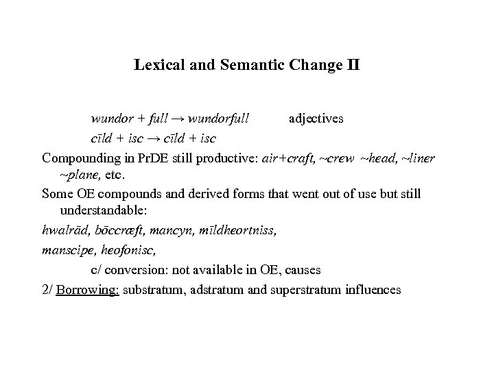 Lexical and Semantic Change II wundor + full → wundorfull adjectives cīld + isc