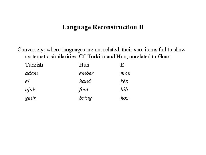 Language Reconstruction II Conversely: where languages are not related, their voc. items fail to