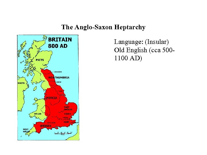 The Anglo-Saxon Heptarchy Language: (Insular) Old English (cca 5001100 AD) 