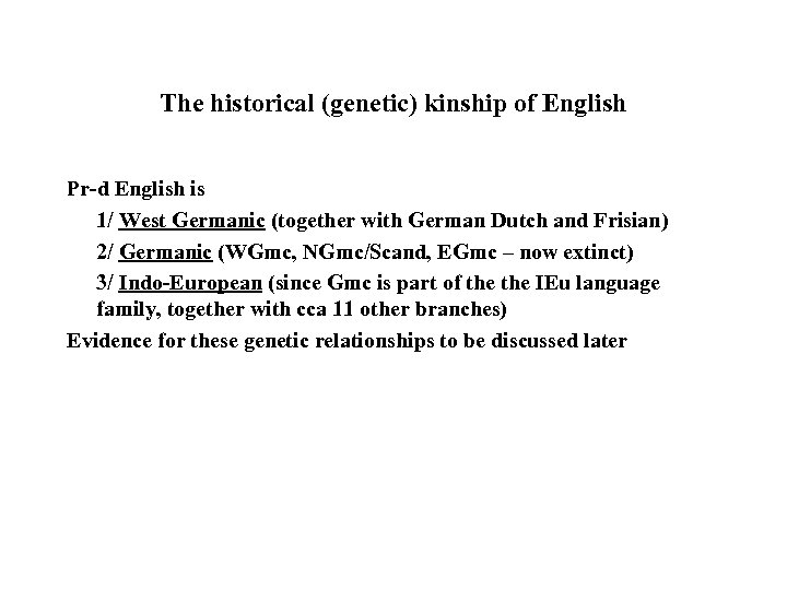 The historical (genetic) kinship of English Pr-d English is 1/ West Germanic (together with